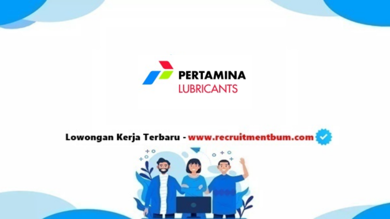 lowongan kerja PT Pertamina Lubricants lowongan kerja PT Pertamina Lubricants