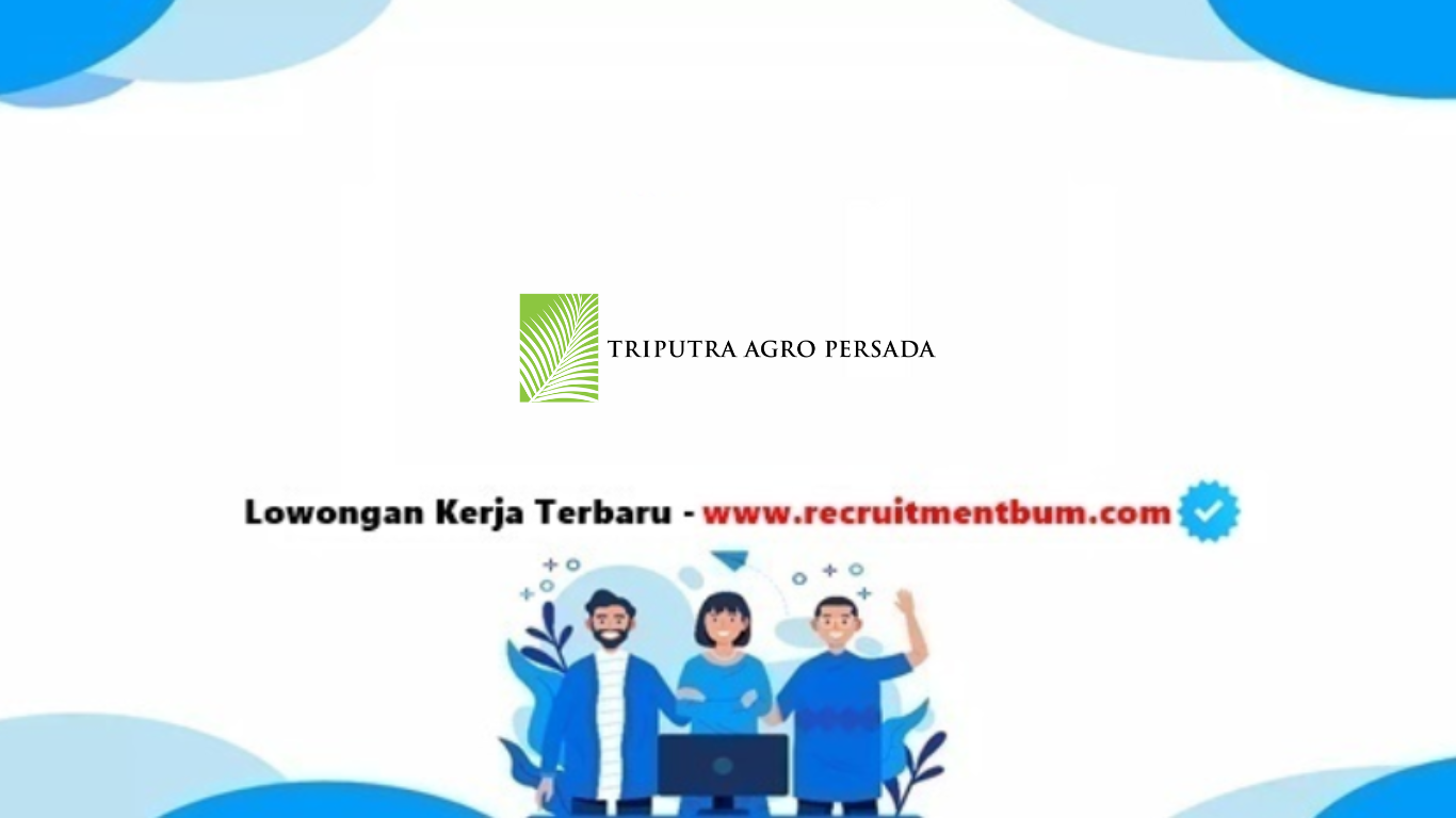 Lowongan kerja PT Triputra Agro Persada Tbk Lowongan kerja PT Triputra Agro Persada Tbk