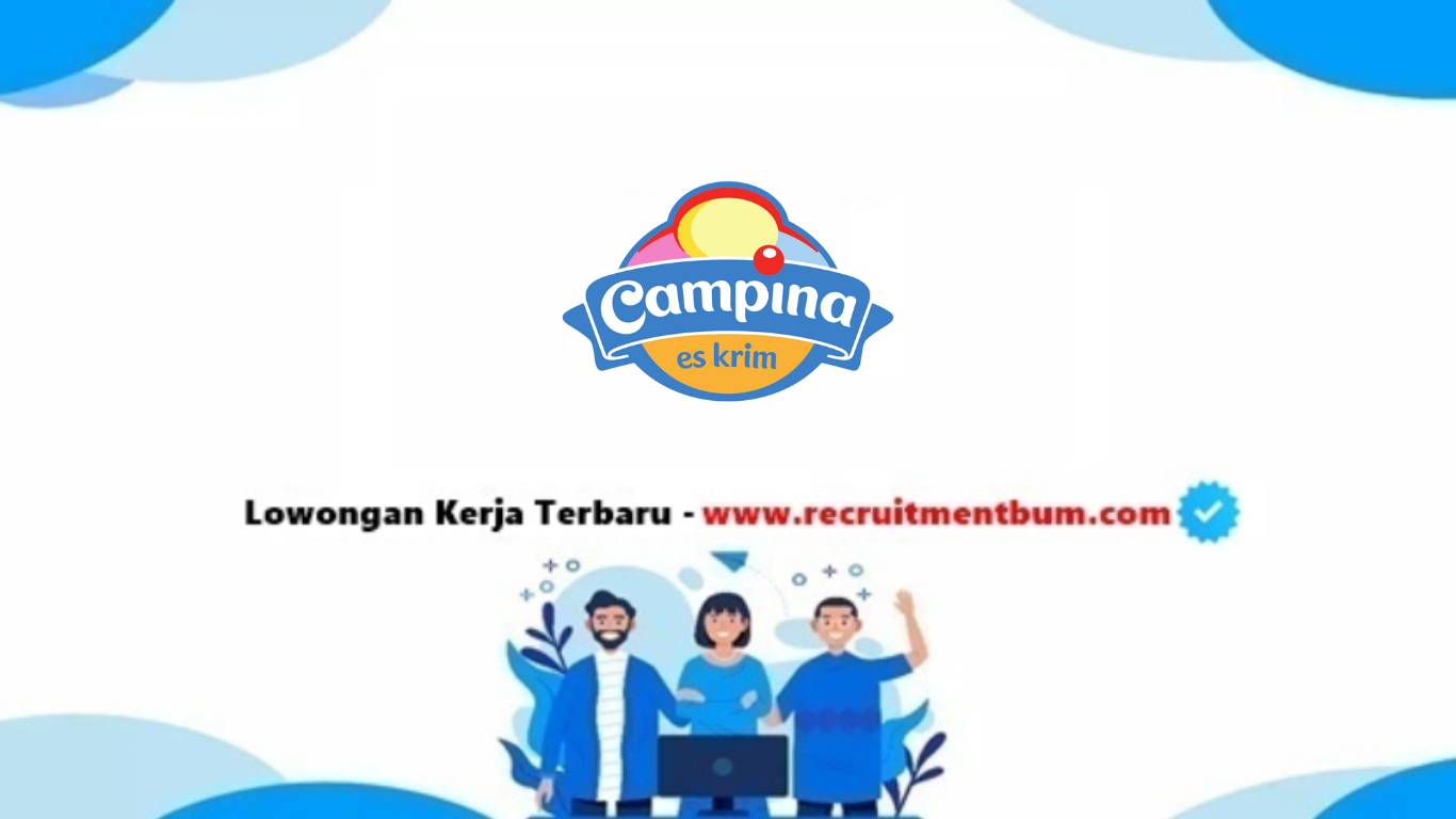 lowongan kerja PT Campina Ice Cream Industry Tbk lowongan kerja PT Campina Ice Cream Industry Tbk
