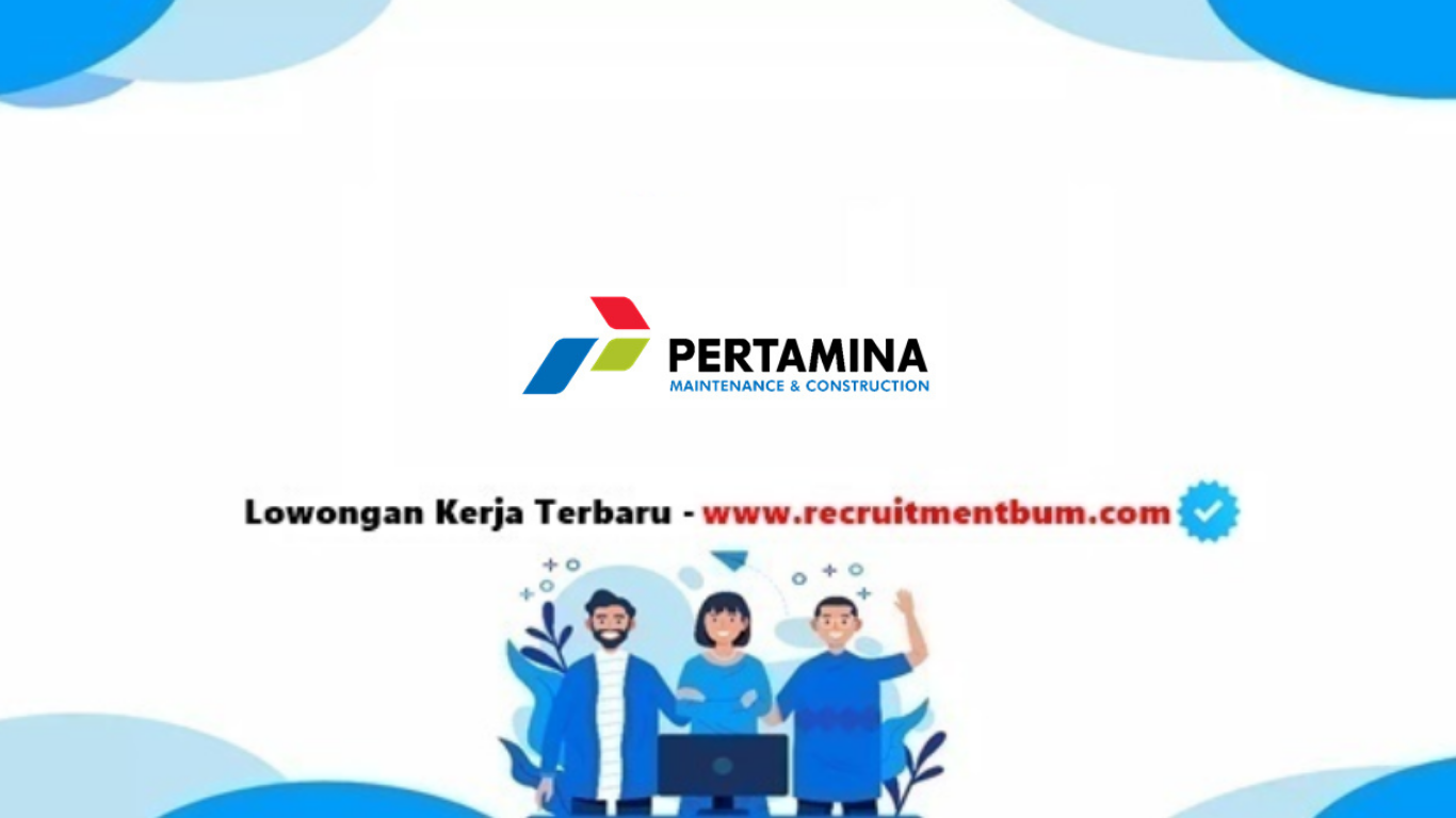 lowongan kerja PT Pertamina Maintenance & Construction lowongan kerja PT Pertamina Maintenance & Construction