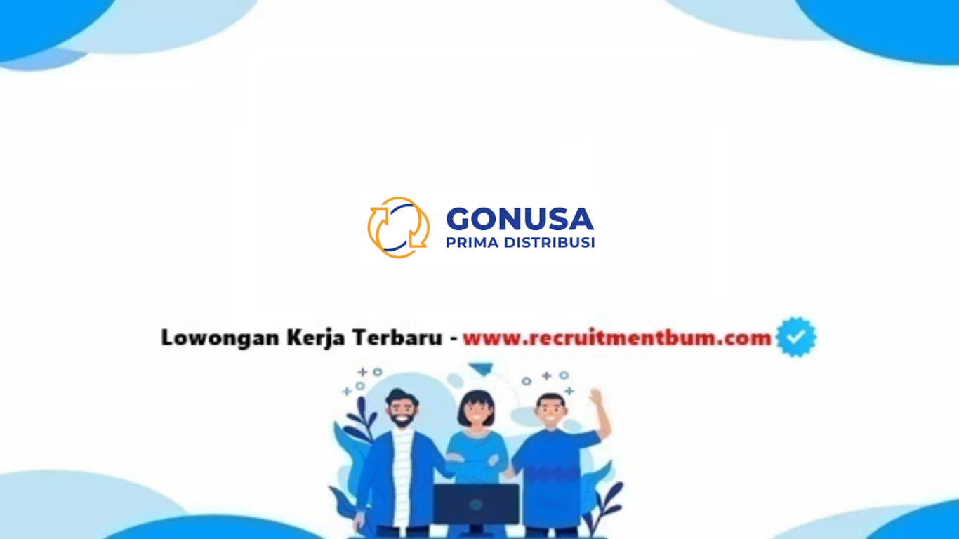 lowongan kerja PT Gonusa Prima Distribusi lowongan kerja PT Gonusa Prima Distribusi