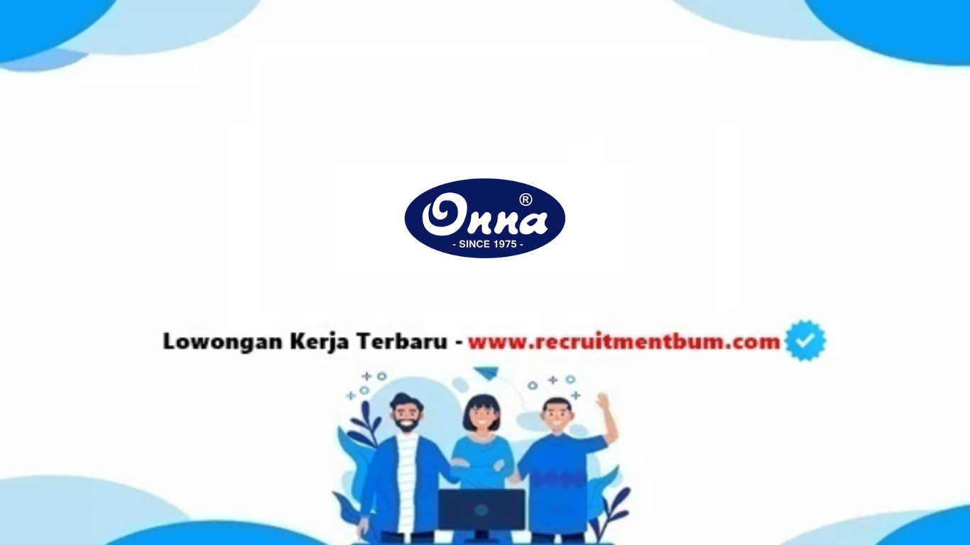lowongan kerja PT Onna Prima Utama lowongan kerja PT Onna Prima Utama