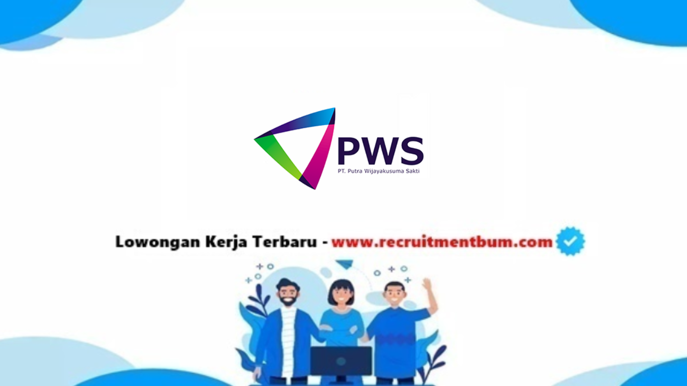 lowongan kerja PT Putra Wijayakusuma Sakti (PWS) lowongan kerja PT Putra Wijayakusuma Sakti (PWS)