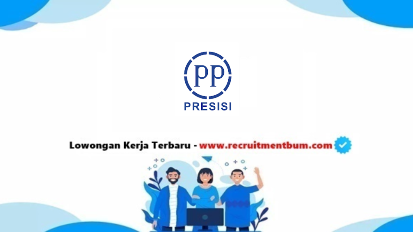 lowongan kerja PT PP Presisi Tbk lowongan kerja PT PP Presisi Tbk