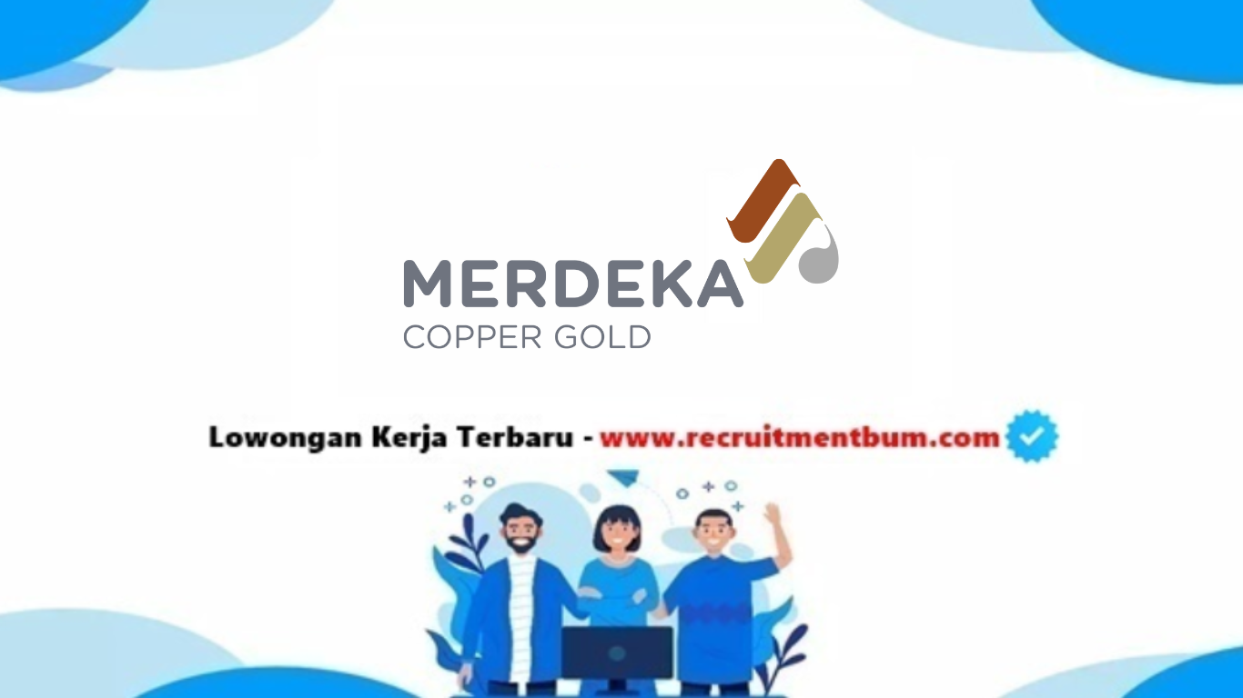 Lowongan kerja PT Merdeka Copper Gold Tbk 2025 Lowongan kerja PT Merdeka Copper Gold Tbk 2025