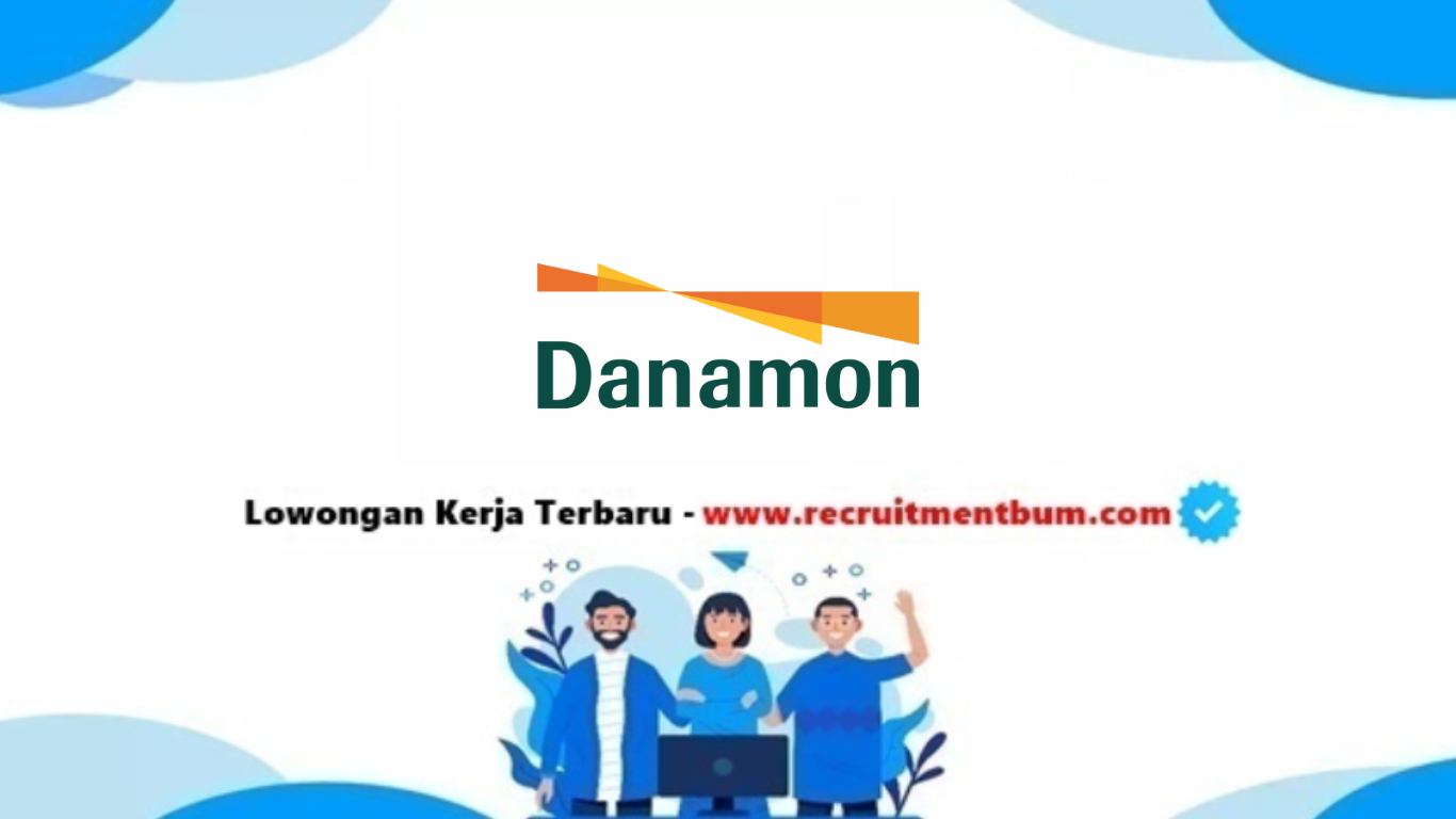 Lowongan kerja PT Bank Danamon Indonesia Tbk 2025 Lowongan kerja PT Bank Danamon Indonesia Tbk 2025