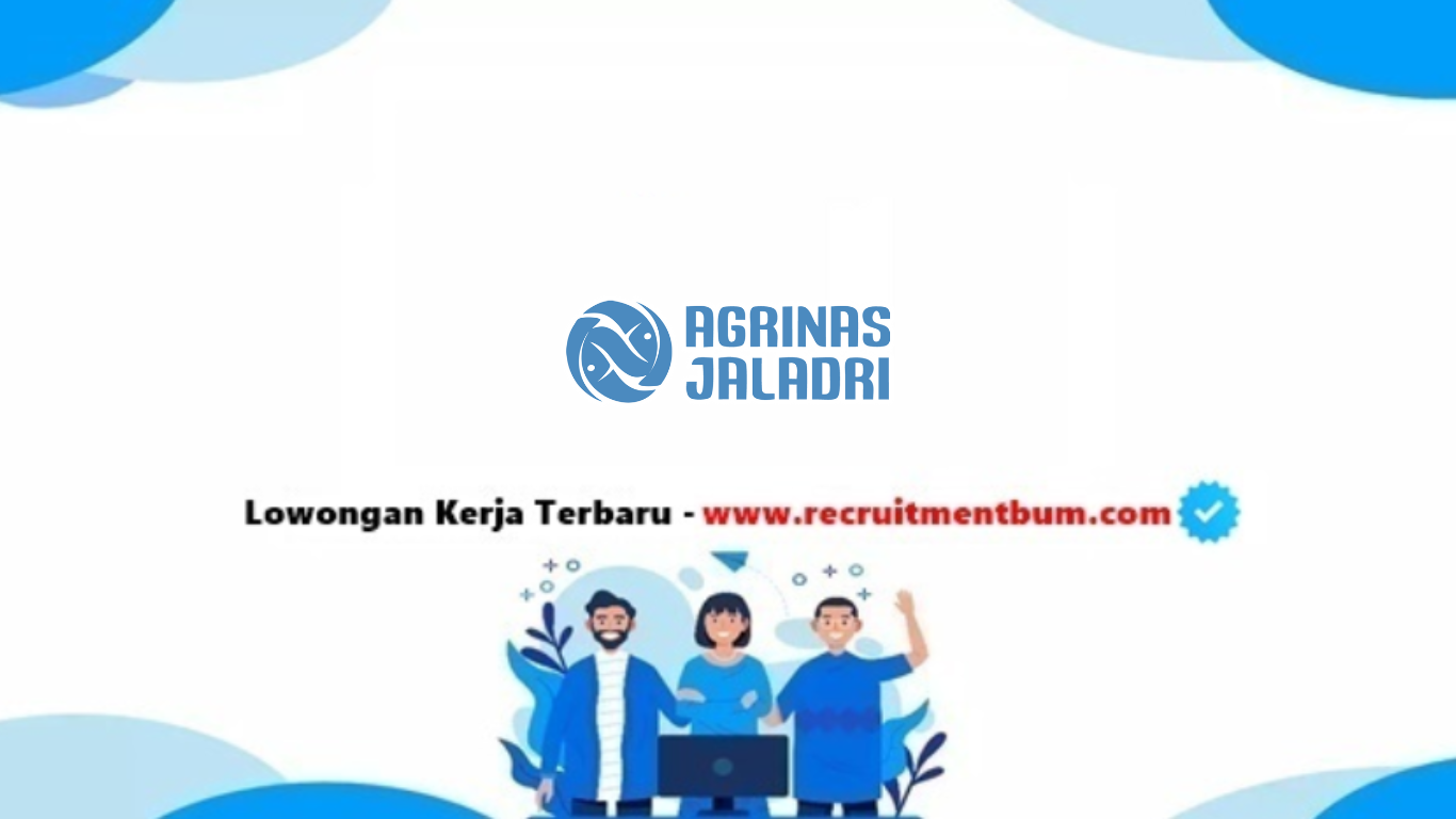Lowongan kerja PT Agrinas Jaladri Nusantara (Persero) 2025 Lowongan kerja PT Agrinas Jaladri Nusantara (Persero) 2025