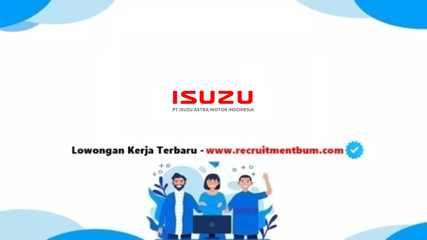 lowongan kerja PT Isuzu Astra Motor Indonesia lowongan kerja PT Isuzu Astra Motor Indonesia
